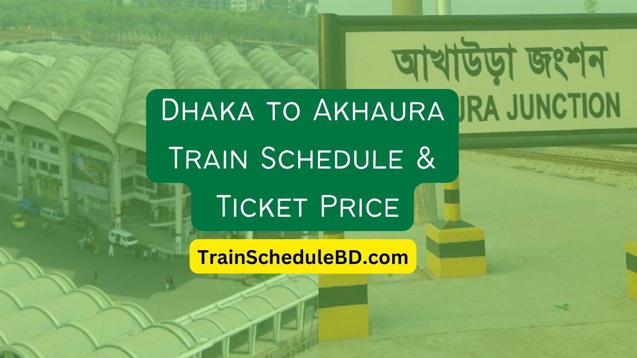 Dhaka to Akhaura train schedule