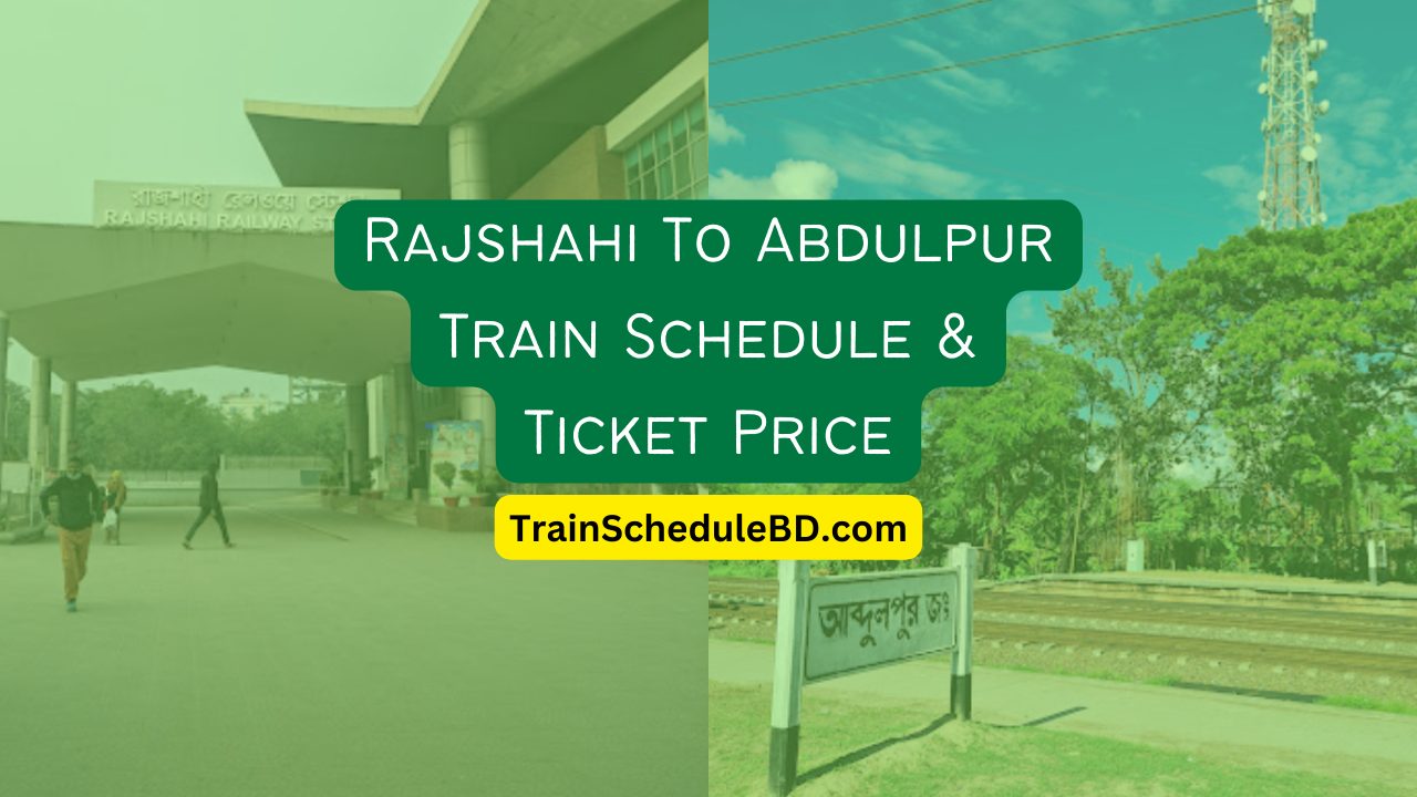 Rajshahi To Abdulpur Train Schedule