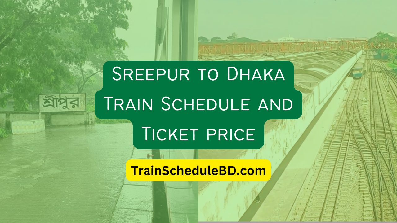 Sreepur to Dhaka Train Schedule and Ticket price