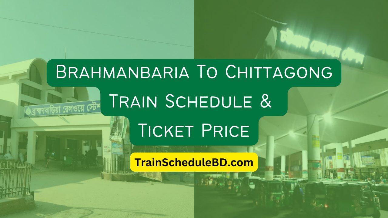 Brahmanbaria To Chittagong Train Schedule & Ticket Price 2024 Train Schedule BD