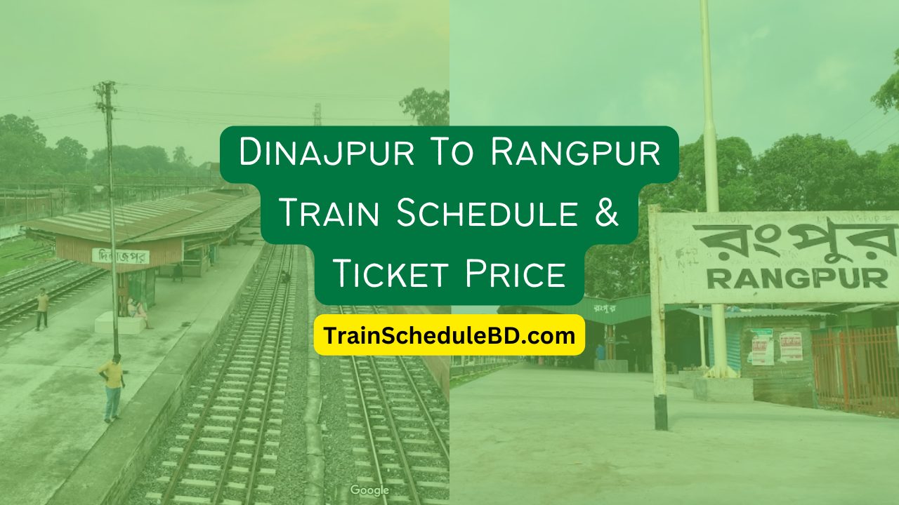 Dinajpur To Rangpur Train Schedule & Ticket Price 2024