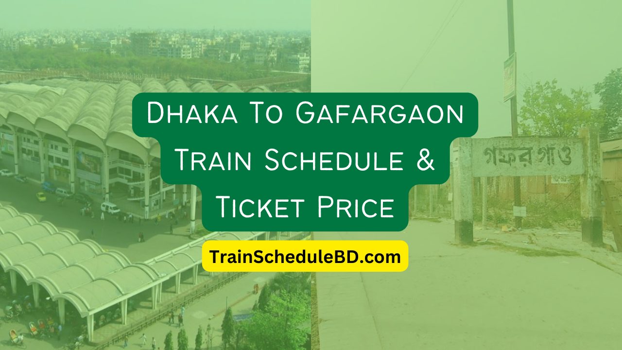 Dhaka To Gafargaon Train Schedule & Ticket Price