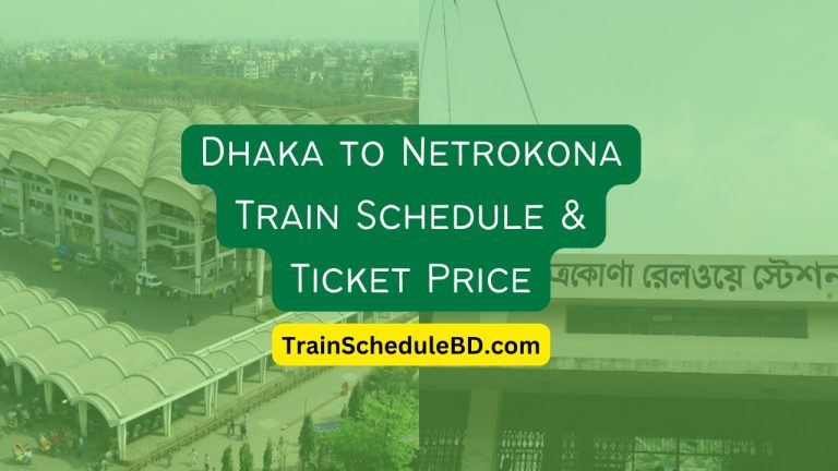 Dhaka to Netrokona Train Schedule & Ticket Price 2024