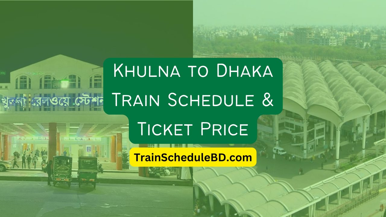 Khulna to Dhaka Train Schedule & Ticket Price