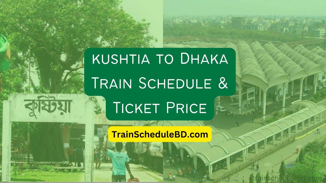 kushtia to Dhaka Train Schedule & Ticket Price